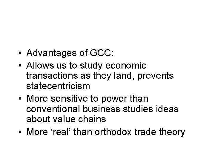  • Advantages of GCC: • Allows us to study economic transactions as they