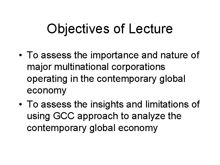 Objectives of Lecture • To assess the importance and nature of major multinational corporations