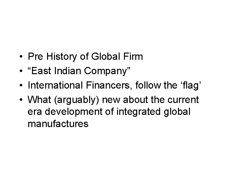  • • Pre History of Global Firm “East Indian Company” International Financers, follow