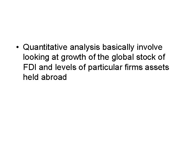  • Quantitative analysis basically involve looking at growth of the global stock of