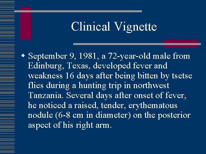 Clinical Vignette w September 9, 1981, a 72 -year-old male from Edinburg, Texas, developed