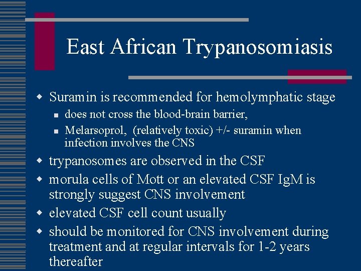 East African Trypanosomiasis w Suramin is recommended for hemolymphatic stage n n does not