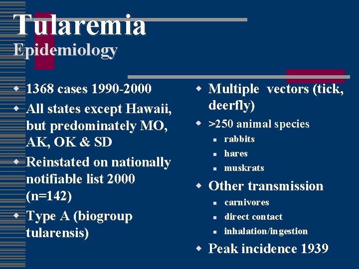 Tularemia Epidemiology w 1368 cases 1990 -2000 w All states except Hawaii, but predominately