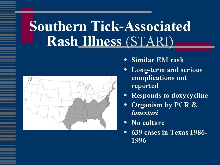 Southern Tick-Associated Rash Illness (STARI) w Similar EM rash w Long-term and serious complications