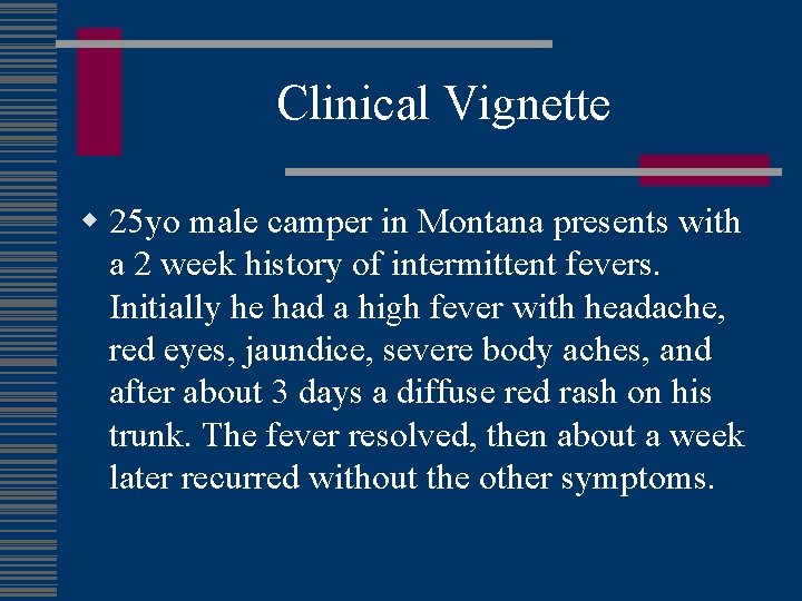 Clinical Vignette w 25 yo male camper in Montana presents with a 2 week