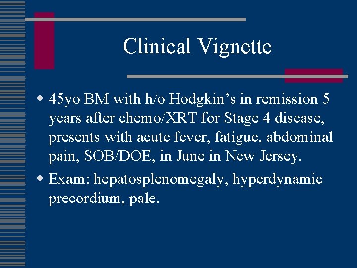 Clinical Vignette w 45 yo BM with h/o Hodgkin’s in remission 5 years after