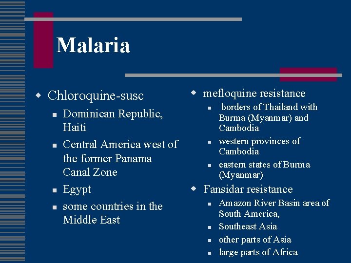 Malaria w Chloroquine-susc n n Dominican Republic, Haiti Central America west of the former