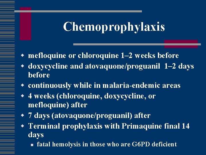 Chemoprophylaxis w mefloquine or chloroquine 1– 2 weeks before w doxycycline and atovaquone/proguanil 1–