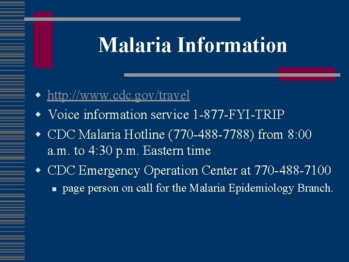 Malaria Information w http: //www. cdc. gov/travel w Voice information service 1 -877 -FYI-TRIP