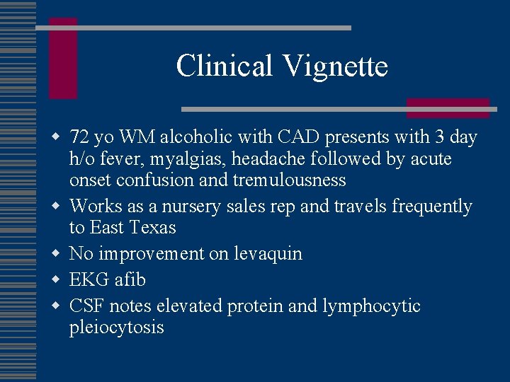Clinical Vignette w 72 yo WM alcoholic with CAD presents with 3 day h/o
