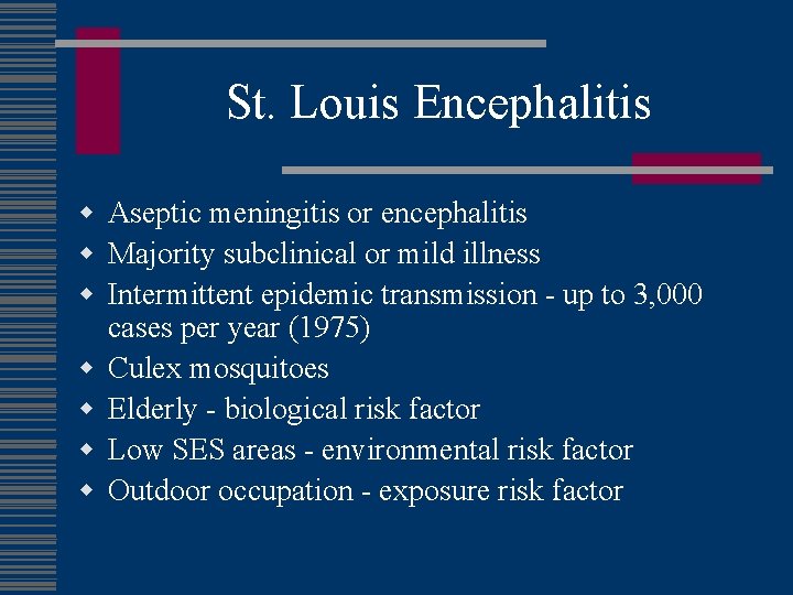 St. Louis Encephalitis w Aseptic meningitis or encephalitis w Majority subclinical or mild illness