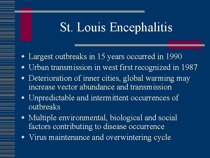 St. Louis Encephalitis w Largest outbreaks in 15 years occurred in 1990 w Urban