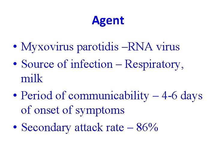 Agent • Myxovirus parotidis –RNA virus • Source of infection – Respiratory, milk •