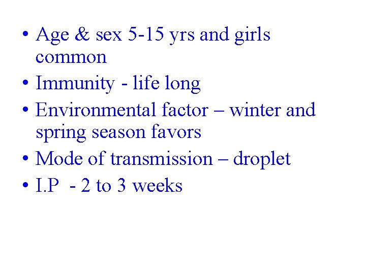  • Age & sex 5 -15 yrs and girls common • Immunity -