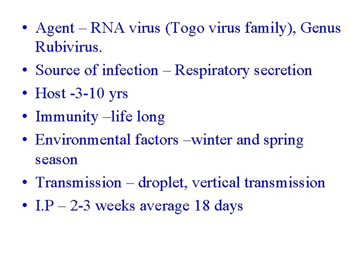 • Agent – RNA virus (Togo virus family), Genus Rubivirus. • Source of
