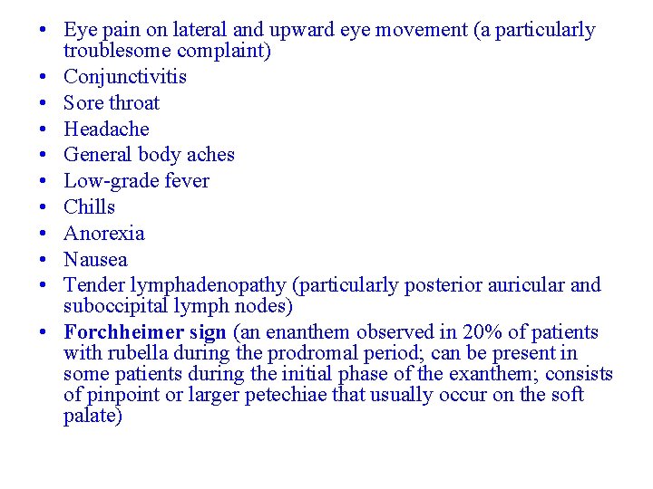  • Eye pain on lateral and upward eye movement (a particularly troublesome complaint)