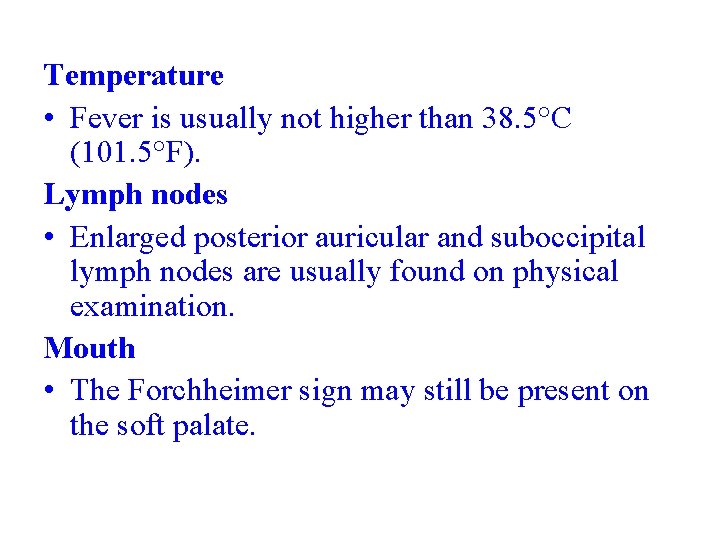 Temperature • Fever is usually not higher than 38. 5°C (101. 5°F). Lymph nodes