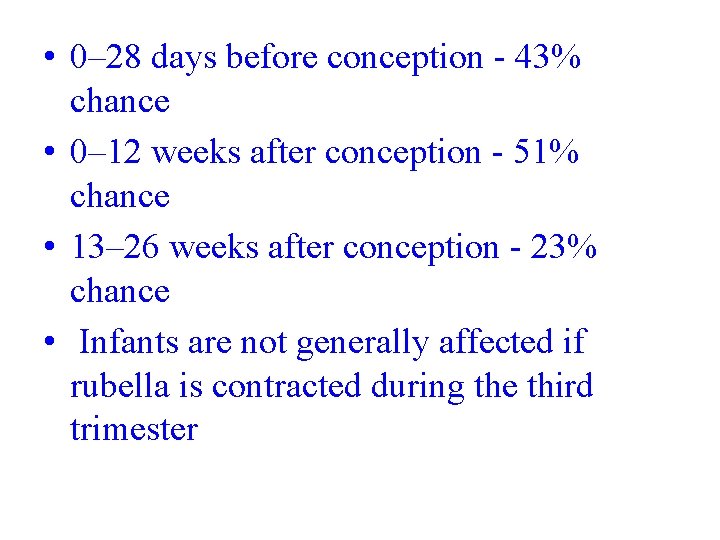  • 0– 28 days before conception - 43% chance • 0– 12 weeks