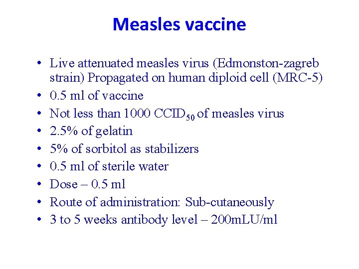 Measles vaccine • Live attenuated measles virus (Edmonston-zagreb strain) Propagated on human diploid cell