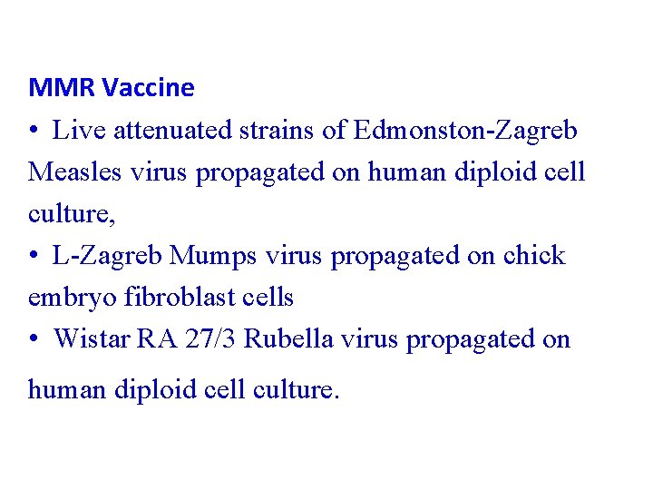 MMR Vaccine • Live attenuated strains of Edmonston-Zagreb Measles virus propagated on human diploid