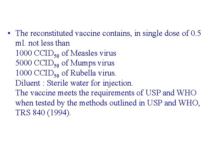  • The reconstituted vaccine contains, in single dose of 0. 5 ml. not