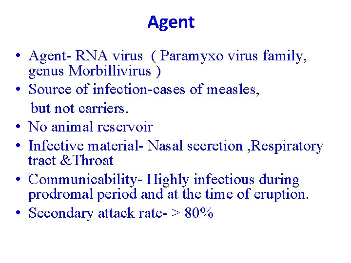 Agent • Agent- RNA virus ( Paramyxo virus family, genus Morbillivirus ) • Source