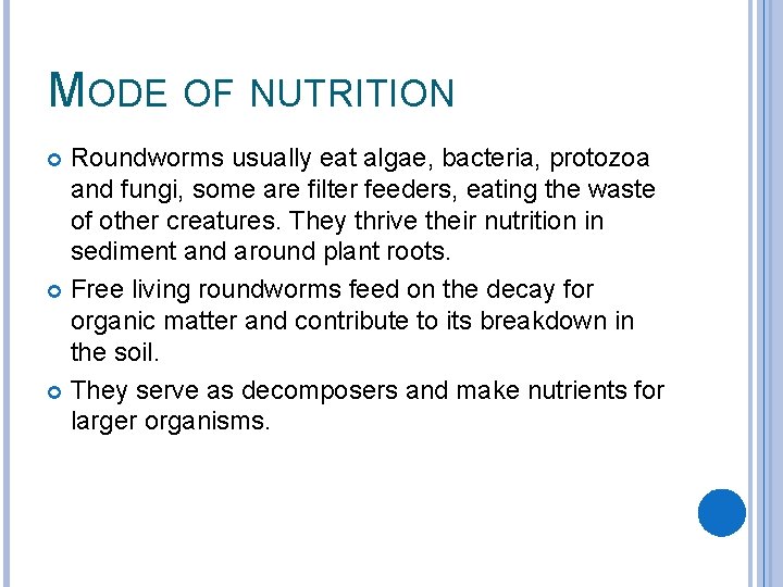 MODE OF NUTRITION Roundworms usually eat algae, bacteria, protozoa and fungi, some are filter