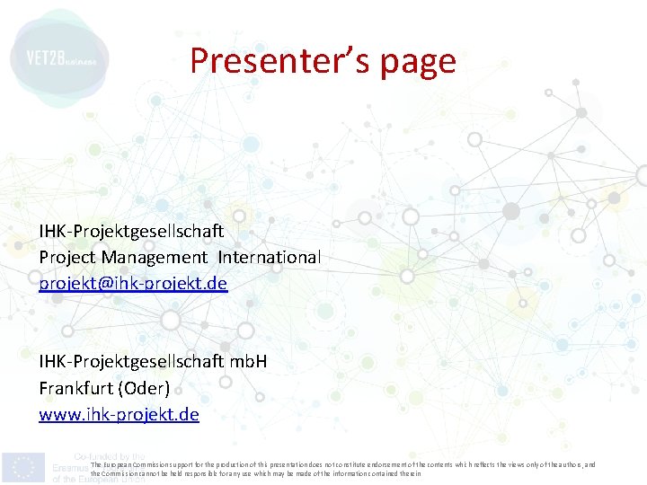 Presenter’s page IHK-Projektgesellschaft Project Management International projekt@ihk-projekt. de IHK-Projektgesellschaft mb. H Frankfurt (Oder) www.