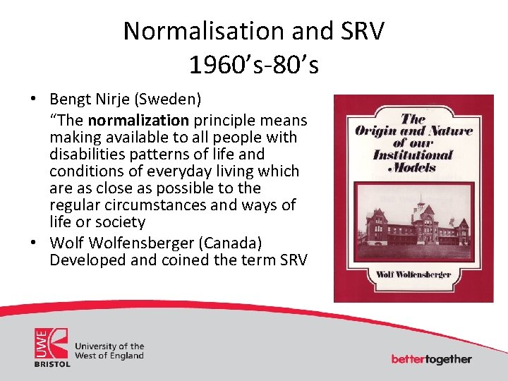 Normalisation and SRV 1960’s-80’s • Bengt Nirje (Sweden) “The normalization principle means making available Normalisation and SRV 1960’s-80’s • Bengt Nirje (Sweden) “The normalization principle means making available