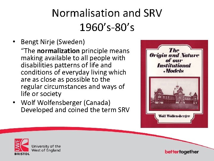 Normalisation and SRV 1960’s-80’s • Bengt Nirje (Sweden) “The normalization principle means making available