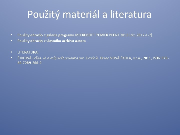 Použitý materiál a literatura • • Použity obrázky z galerie programu MICROSOFT POWER POINT