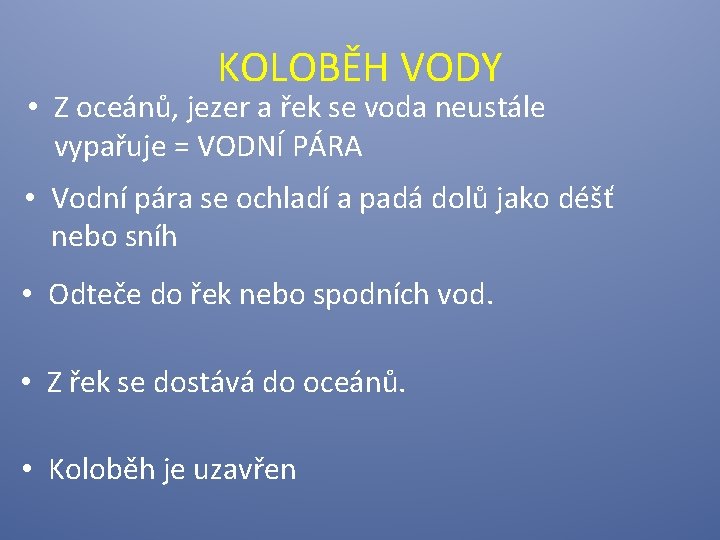 KOLOBĚH VODY • Z oceánů, jezer a řek se voda neustále vypařuje = VODNÍ