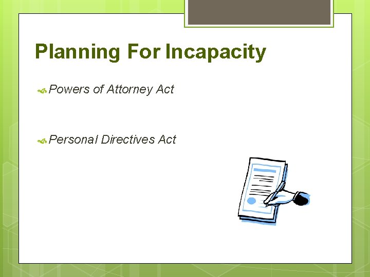 Planning For Incapacity Powers of Attorney Act Personal Directives Act 