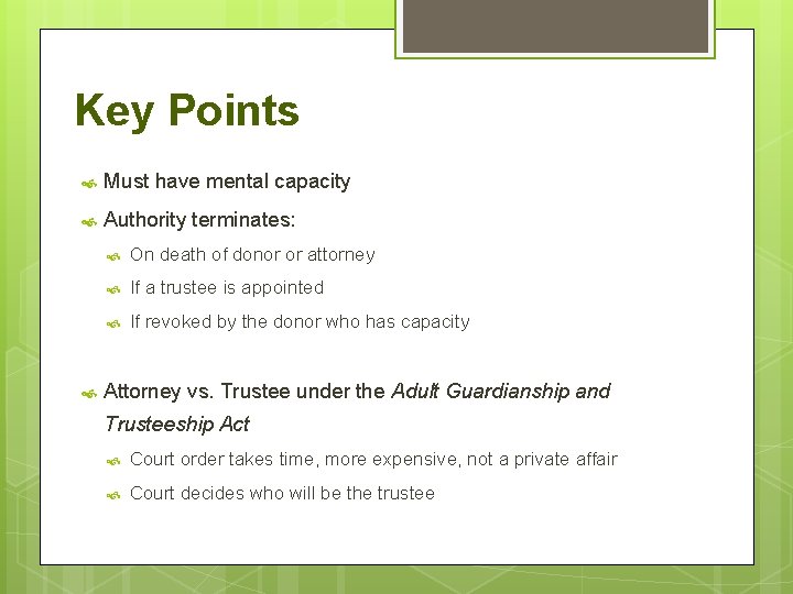 Key Points Must have mental capacity Authority terminates: On death of donor or attorney