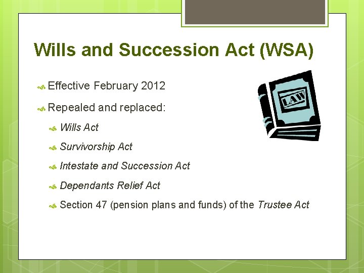 Wills and Succession Act (WSA) Effective February 2012 Repealed and replaced: Wills Act Survivorship