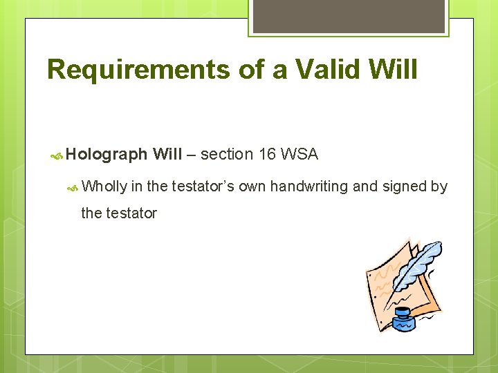 Requirements of a Valid Will Holograph Wholly Will – section 16 WSA in the