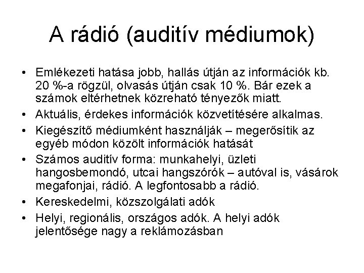A rádió (auditív médiumok) • Emlékezeti hatása jobb, hallás útján az információk kb. 20