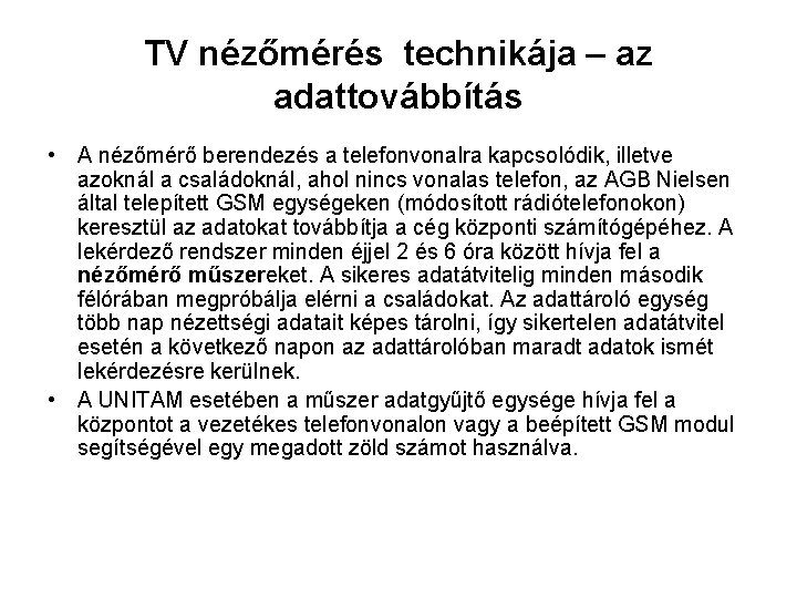 TV nézőmérés technikája – az adattovábbítás • A nézőmérő berendezés a telefonvonalra kapcsolódik, illetve