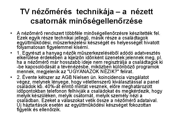 TV nézőmérés technikája – a nézett csatornák minőségellenőrzése • A nézőmérő rendszert többféle minőségellenőrzésre