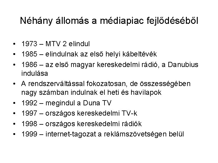 Néhány állomás a médiapiac fejlődéséből • 1973 – MTV 2 elindul • 1985 –