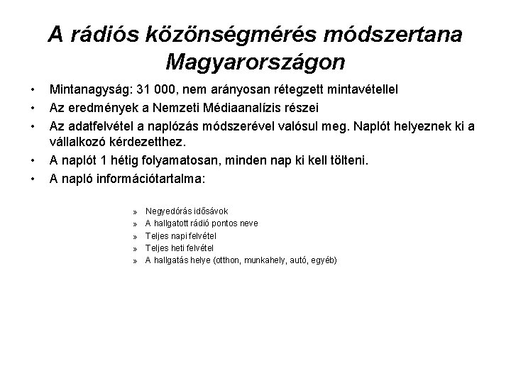 A rádiós közönségmérés módszertana Magyarországon • • • Mintanagyság: 31 000, nem arányosan rétegzett