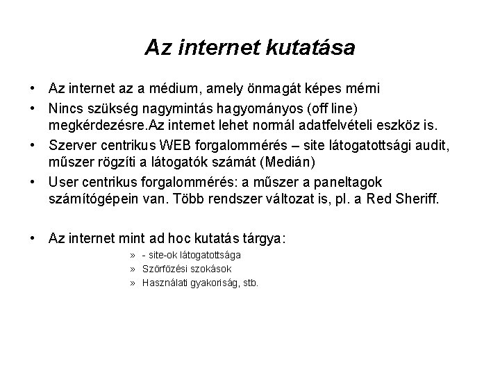 Az internet kutatása • Az internet az a médium, amely önmagát képes mérni •
