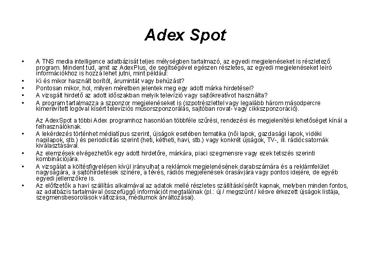 Adex Spot • • • A TNS media intelligence adatbázisát teljes mélységben tartalmazó, az