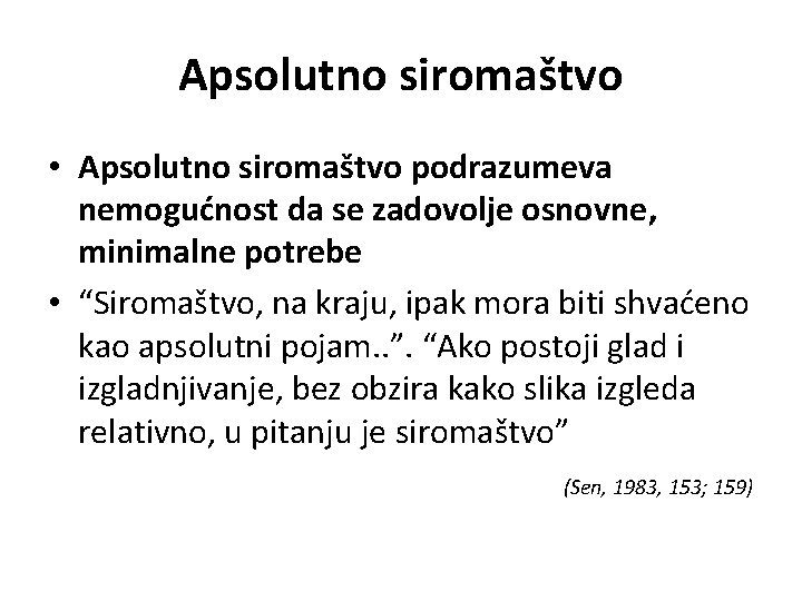 Apsolutno siromaštvo • Apsolutno siromaštvo podrazumeva nemogućnost da se zadovolje osnovne, minimalne potrebe •