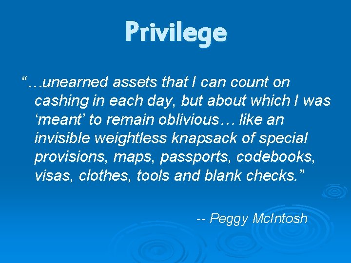 Privilege “…unearned assets that I can count on cashing in each day, but about Privilege “…unearned assets that I can count on cashing in each day, but about