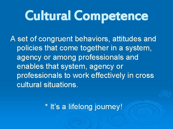 Cultural Competence A set of congruent behaviors, attitudes and policies that come together in Cultural Competence A set of congruent behaviors, attitudes and policies that come together in