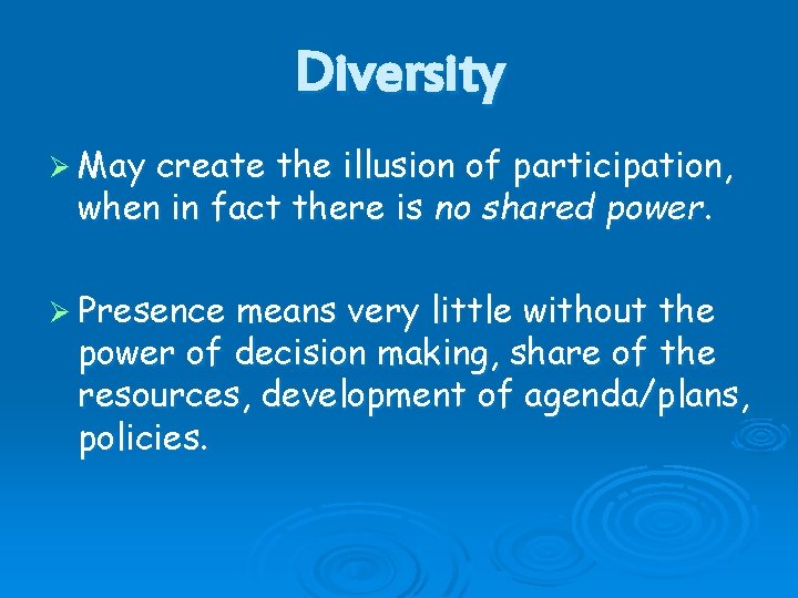 Diversity Ø May create the illusion of participation, when in fact there is no Diversity Ø May create the illusion of participation, when in fact there is no