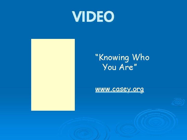 VIDEO “Knowing Who You Are” www. casey. org VIDEO “Knowing Who You Are” www. casey. org