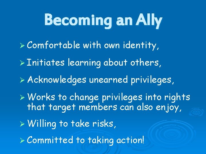 Becoming an Ally Ø Comfortable Ø Initiates with own identity, learning about others, Ø Becoming an Ally Ø Comfortable Ø Initiates with own identity, learning about others, Ø