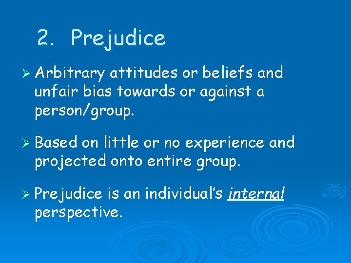 2. Prejudice Ø Arbitrary attitudes or beliefs and unfair bias towards or against a 2. Prejudice Ø Arbitrary attitudes or beliefs and unfair bias towards or against a